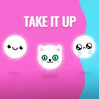 Take it up!